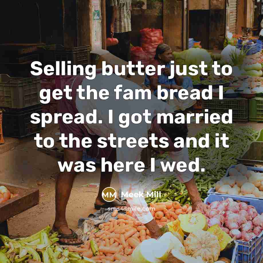 “Selling butter just to get the fam bread I spread.…” quote by Meek Mill