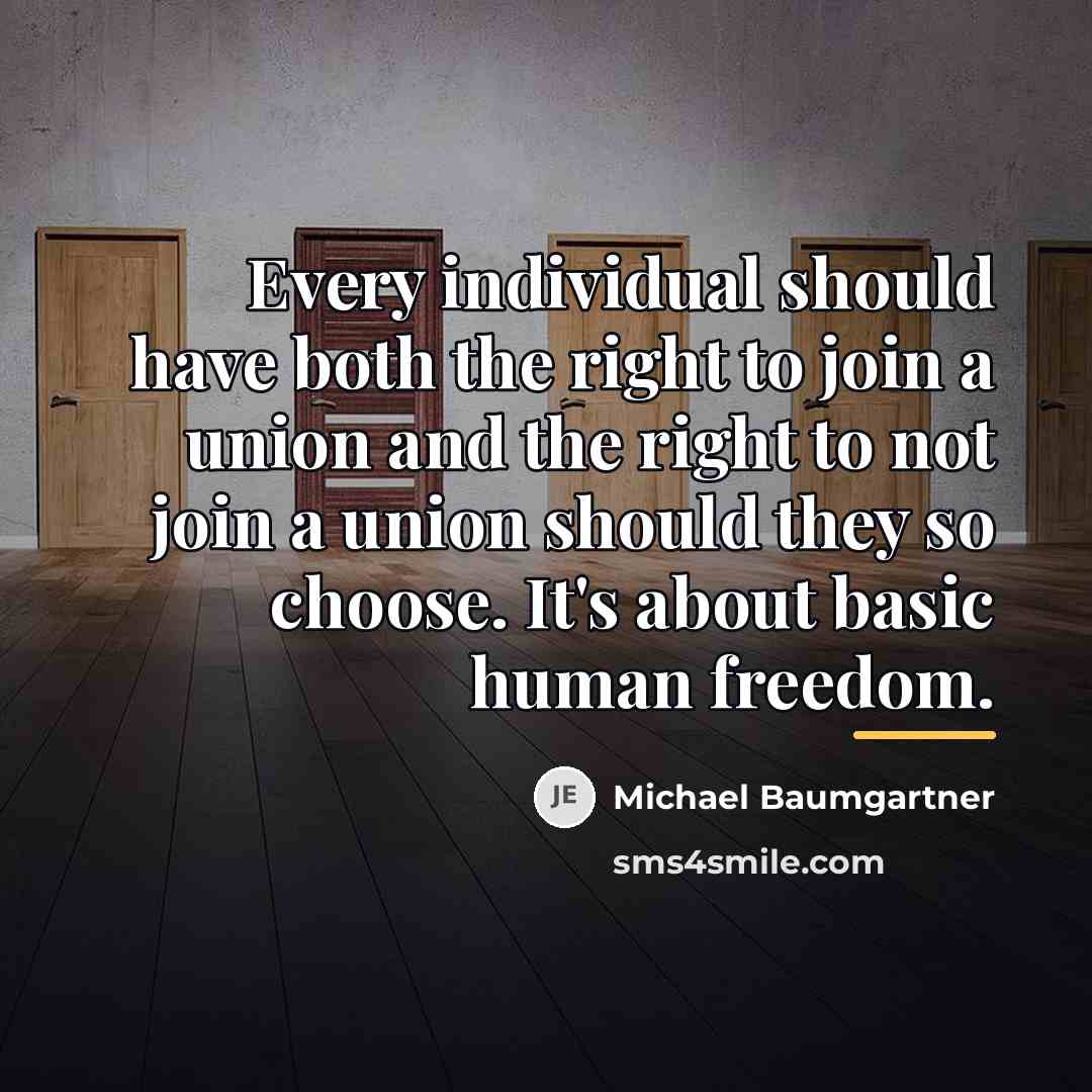 “Every individual should have both the right to join a…” quote by Michael Baumgartner