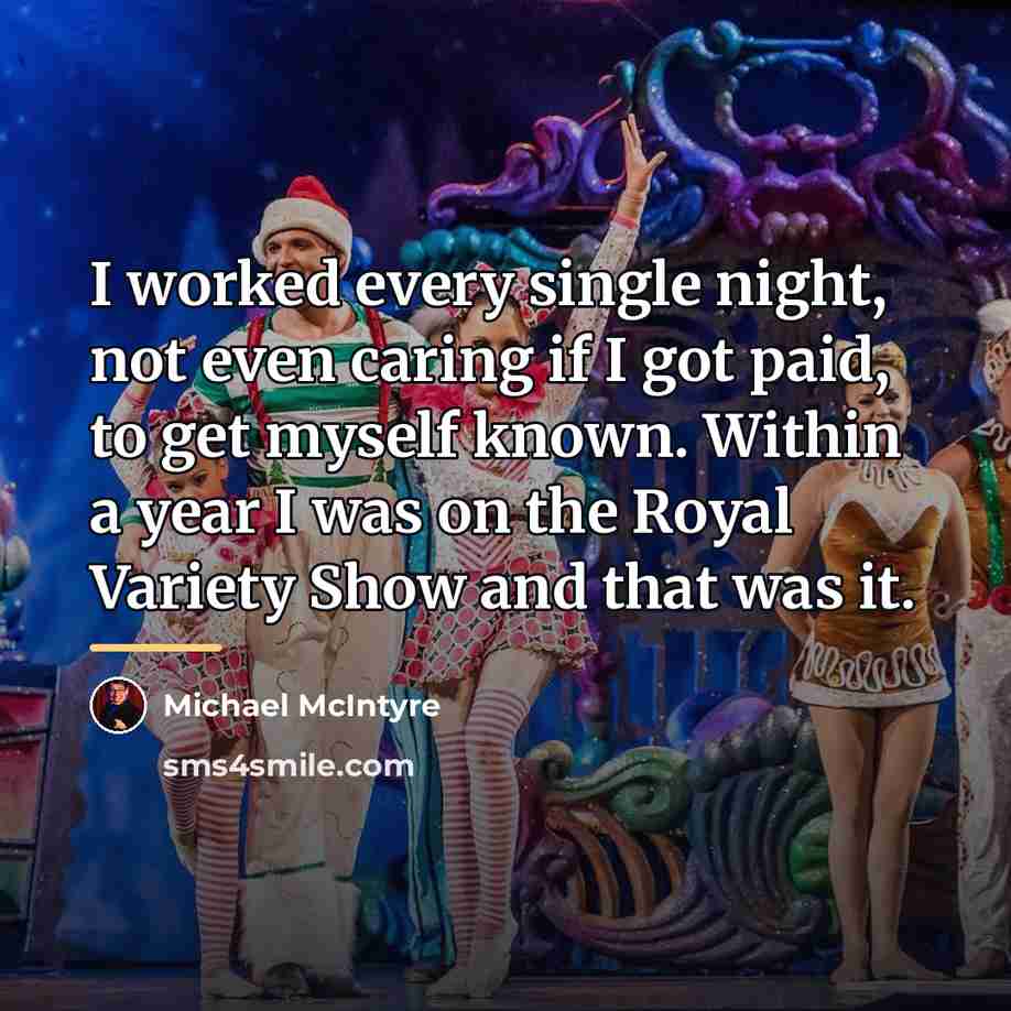 “I worked every single night, not even caring if I…” quote by Michael McIntyre