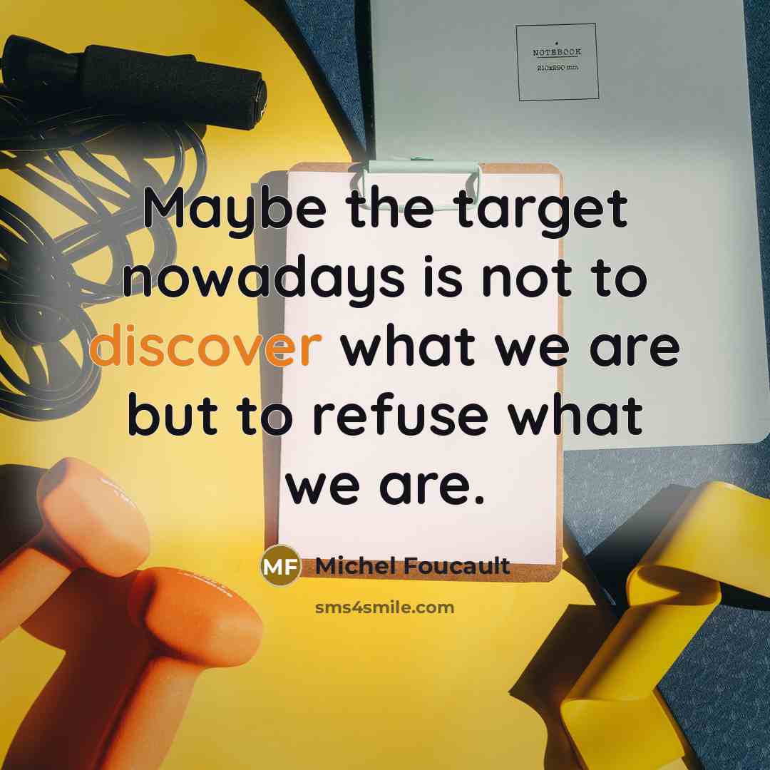 “Maybe the target nowadays is not to discover what we…” quote by Michel Foucault