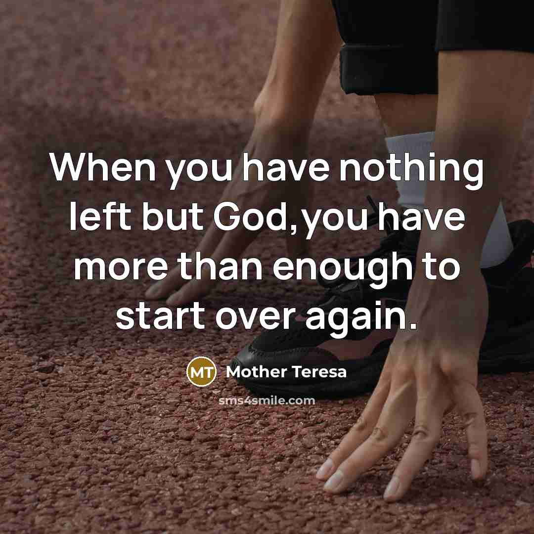 “When you have nothing left but God,you have more than…” quote by Mother Teresa