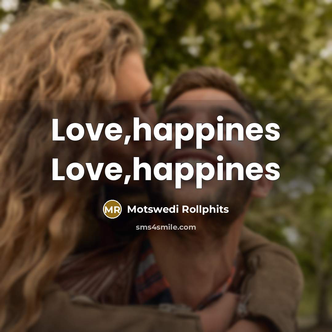 “Love,happines Love,happines” quote by Motswedi Rollphits
