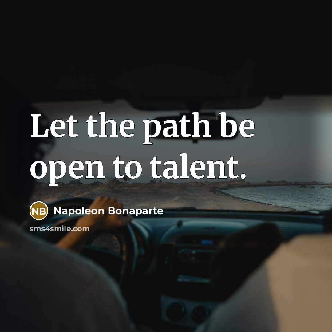“Let the path be open to talent.…” quote by Napoleon Bonaparte