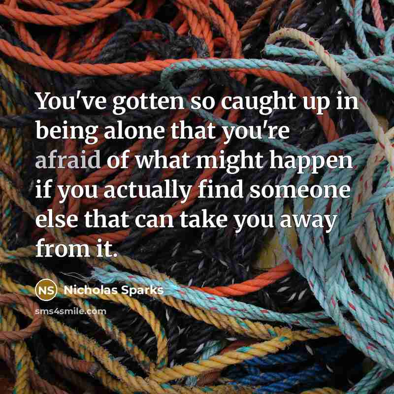 “You've gotten so caught up in being alone that you're…” quote by Nicholas Sparks