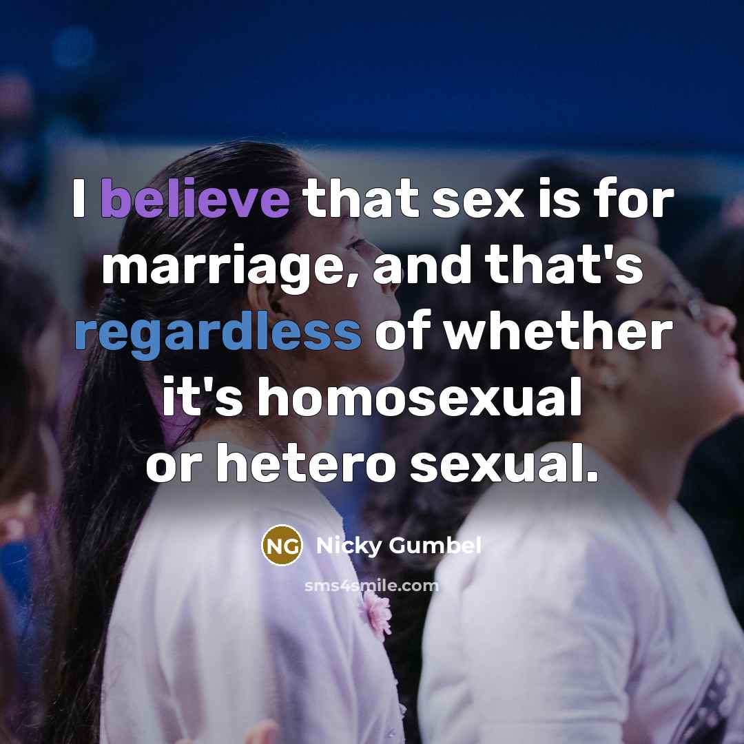 “I believe that sex is for marriage, and that's regardless…” quote by Nicky Gumbel