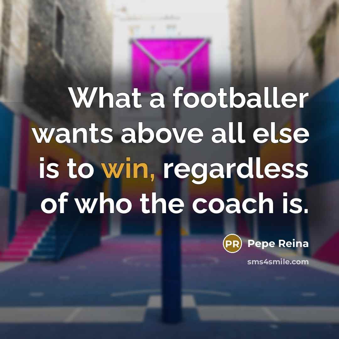 “What a footballer wants above all else is to win,…” quote by Pepe Reina