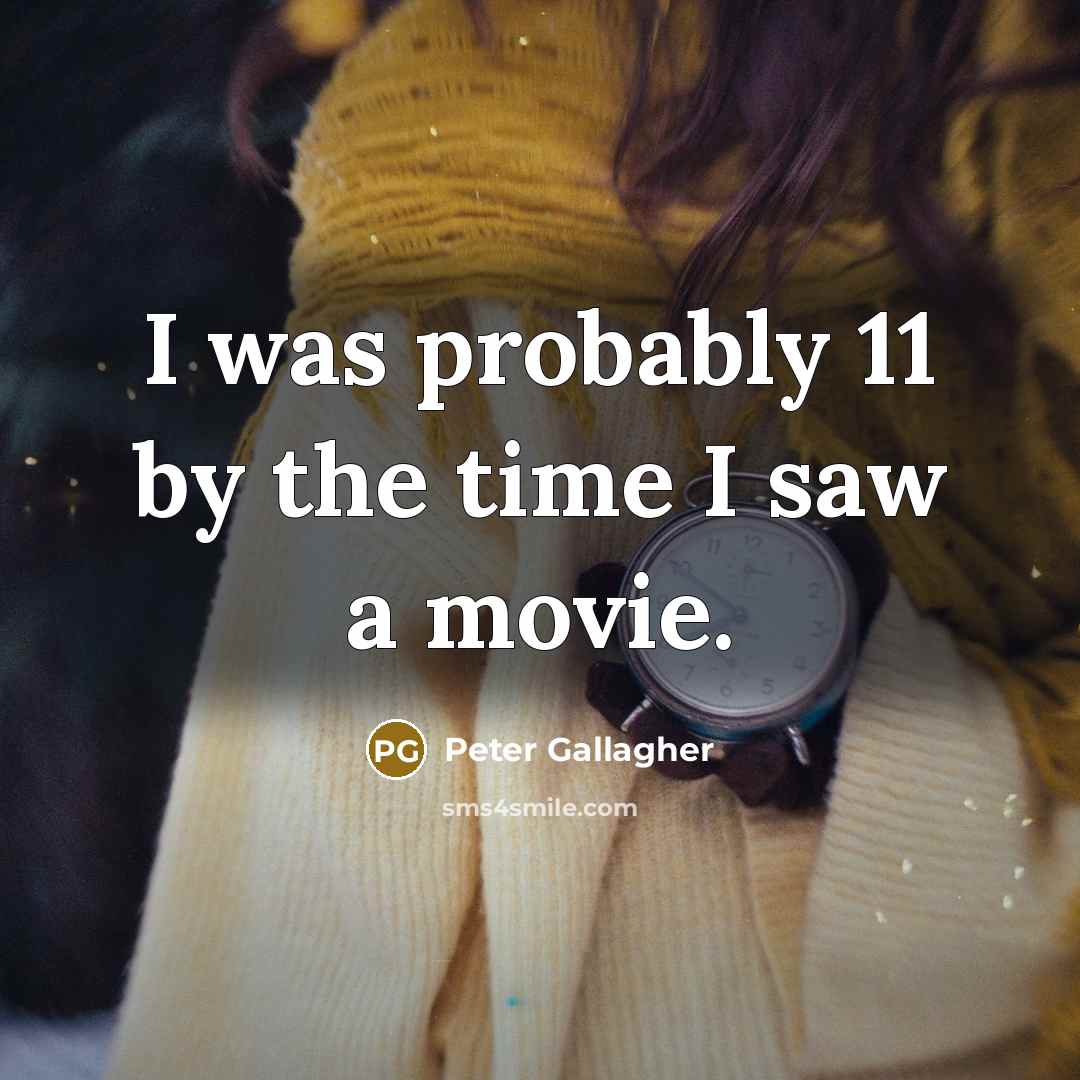 “I was probably 11 by the time I saw a…” quote by Peter Gallagher