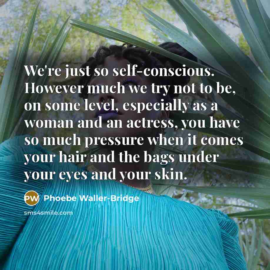 “We're just so self-conscious. However much we try not to…” quote by Phoebe Waller-Bridge
