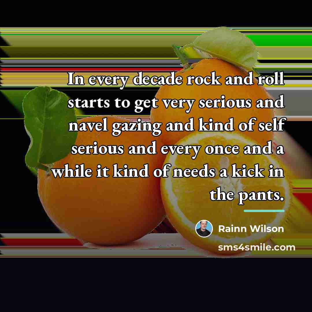“In every decade rock and roll starts to get very…” quote by Rainn Wilson