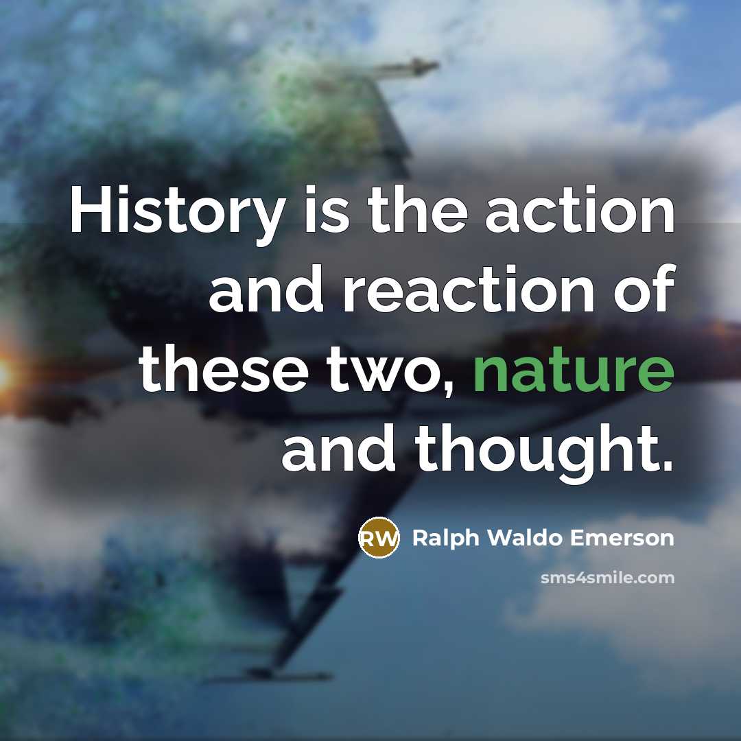 “History is the action and reaction of these two, nature…” quote by Ralph Waldo Emerson