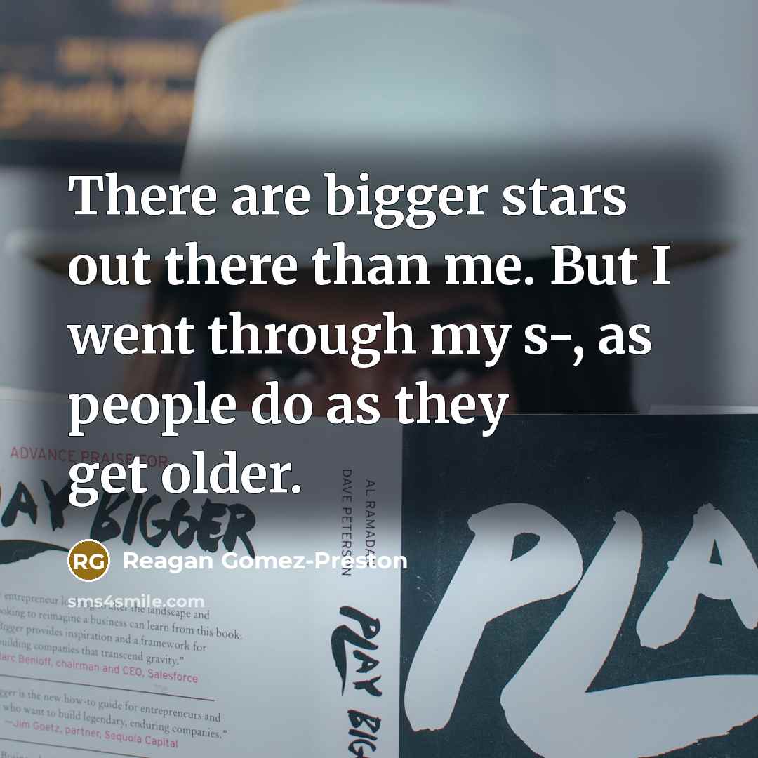 “There are bigger stars out there than me. But I…” quote by Reagan Gomez-Preston