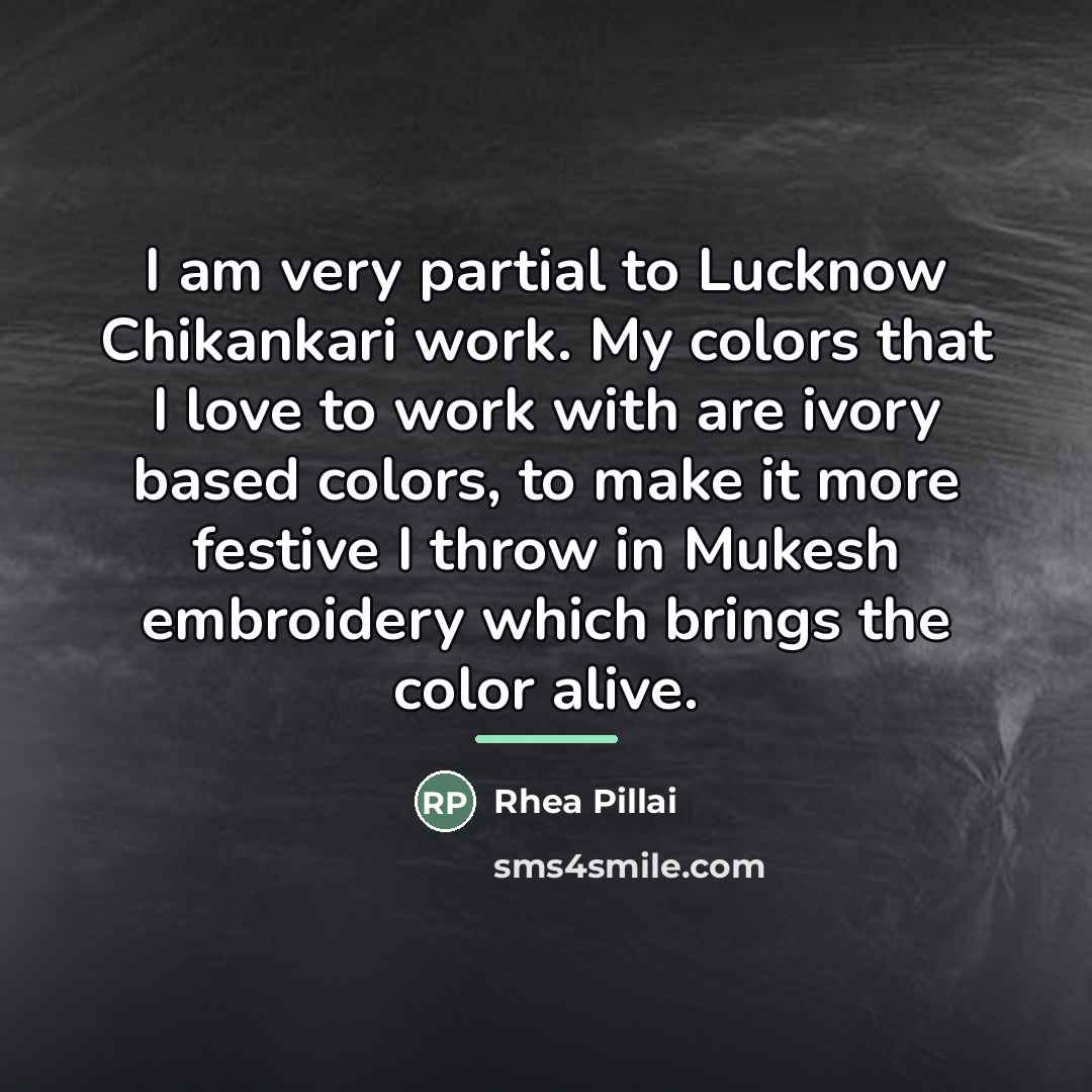 “I am very partial to Lucknow Chikankari work. My colors…” quote by Rhea Pillai