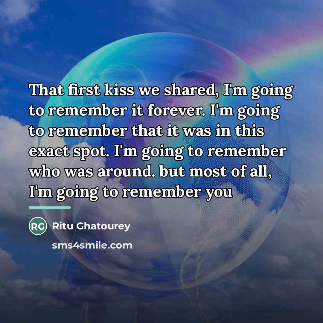 “That first kiss we shared, I'm going to remember it…” quote by Ritu Ghatourey