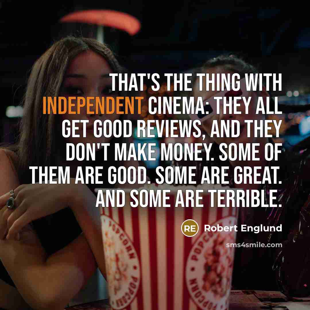 “That's the thing with independent cinema: They all get good…” quote by Robert Englund