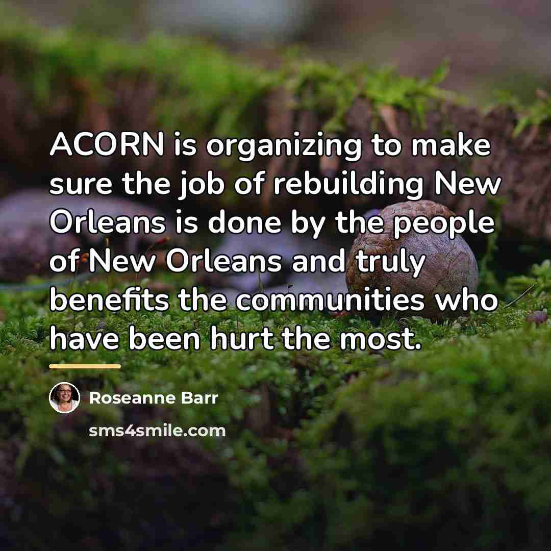 “ACORN is organizing to make sure the job of rebuilding…” quote by Roseanne Barr