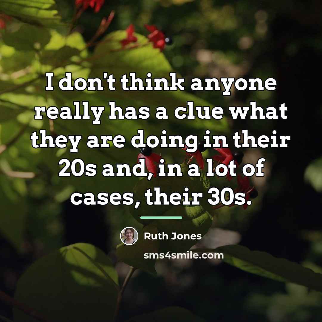 “I don't think anyone really has a clue what they…” quote by Ruth Jones