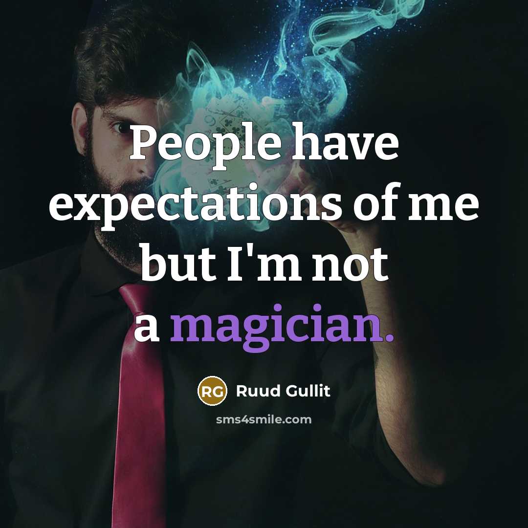 “People have expectations of me but I'm not a magician.…” quote by Ruud Gullit