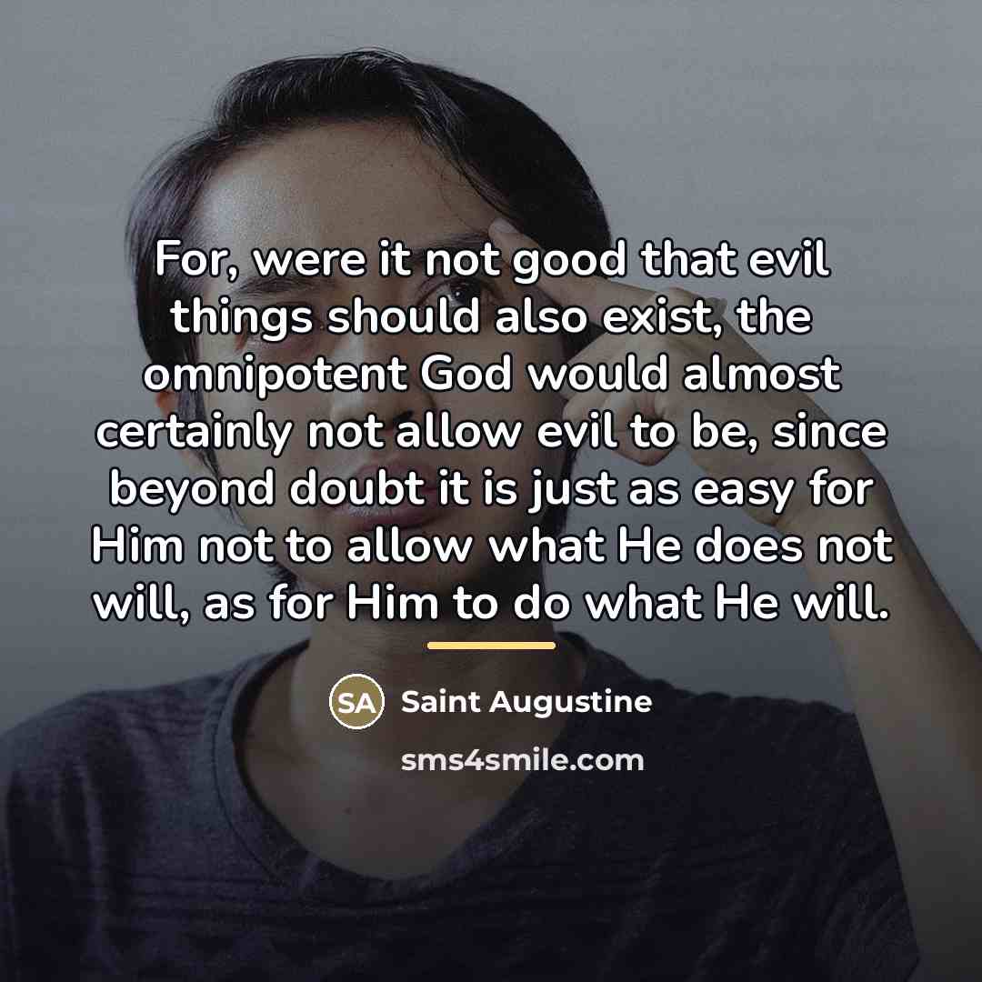 “For, were it not good that evil things should also…” quote by Saint Augustine