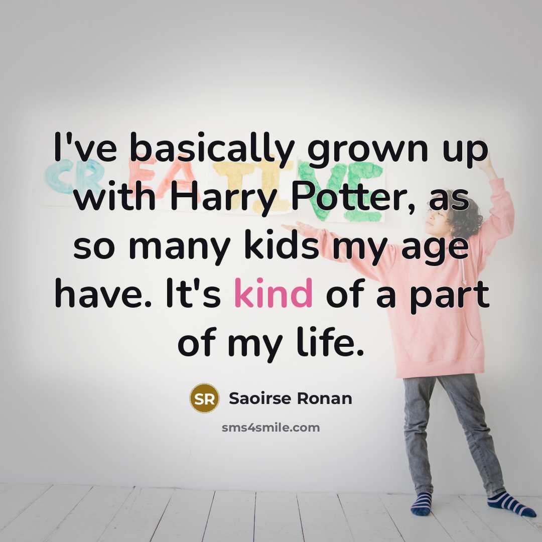 “I've basically grown up with Harry Potter, as so many…” quote by Saoirse Ronan
