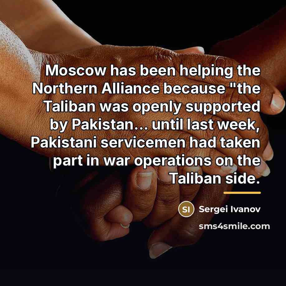 “Moscow has been helping the Northern Alliance because "the Taliban…” quote by Sergei Ivanov