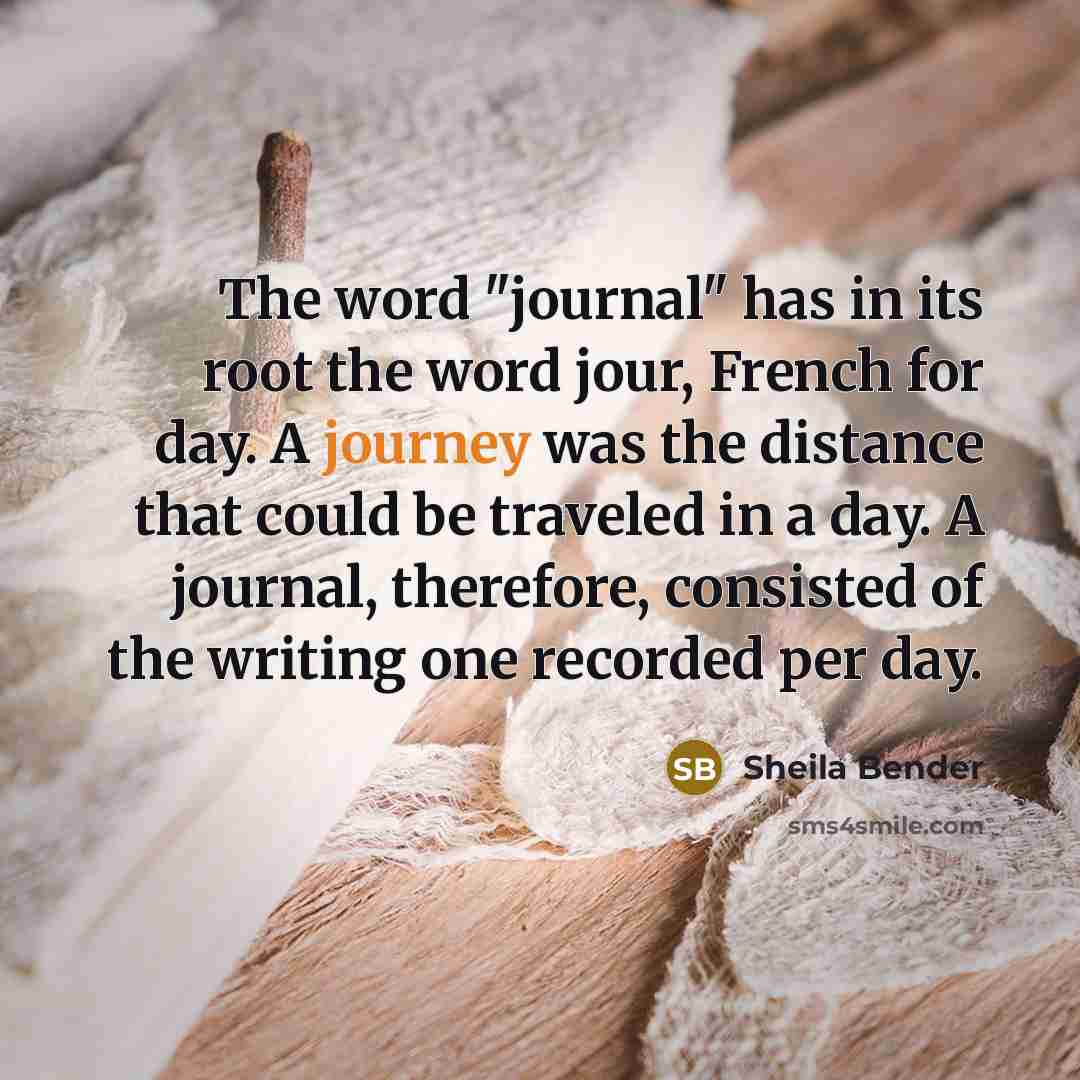 “The word "journal" has in its root the word jour,…” quote by Sheila Bender