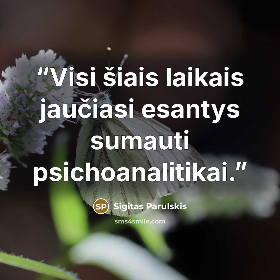 “Visi šiais laikais jaučiasi esantys sumauti psichoanalitikai.” quote by Sigitas Parulskis