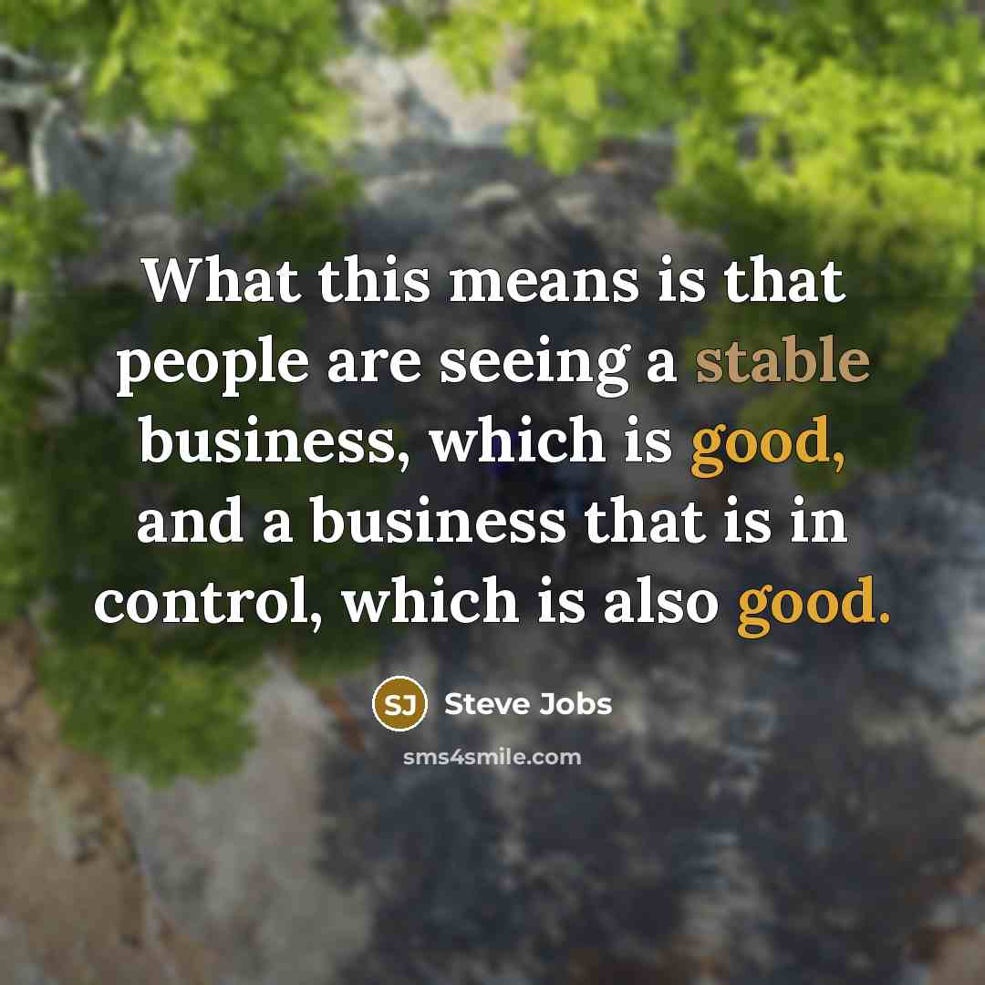 “What this means is that people are seeing a stable…” quote by Steve Jobs