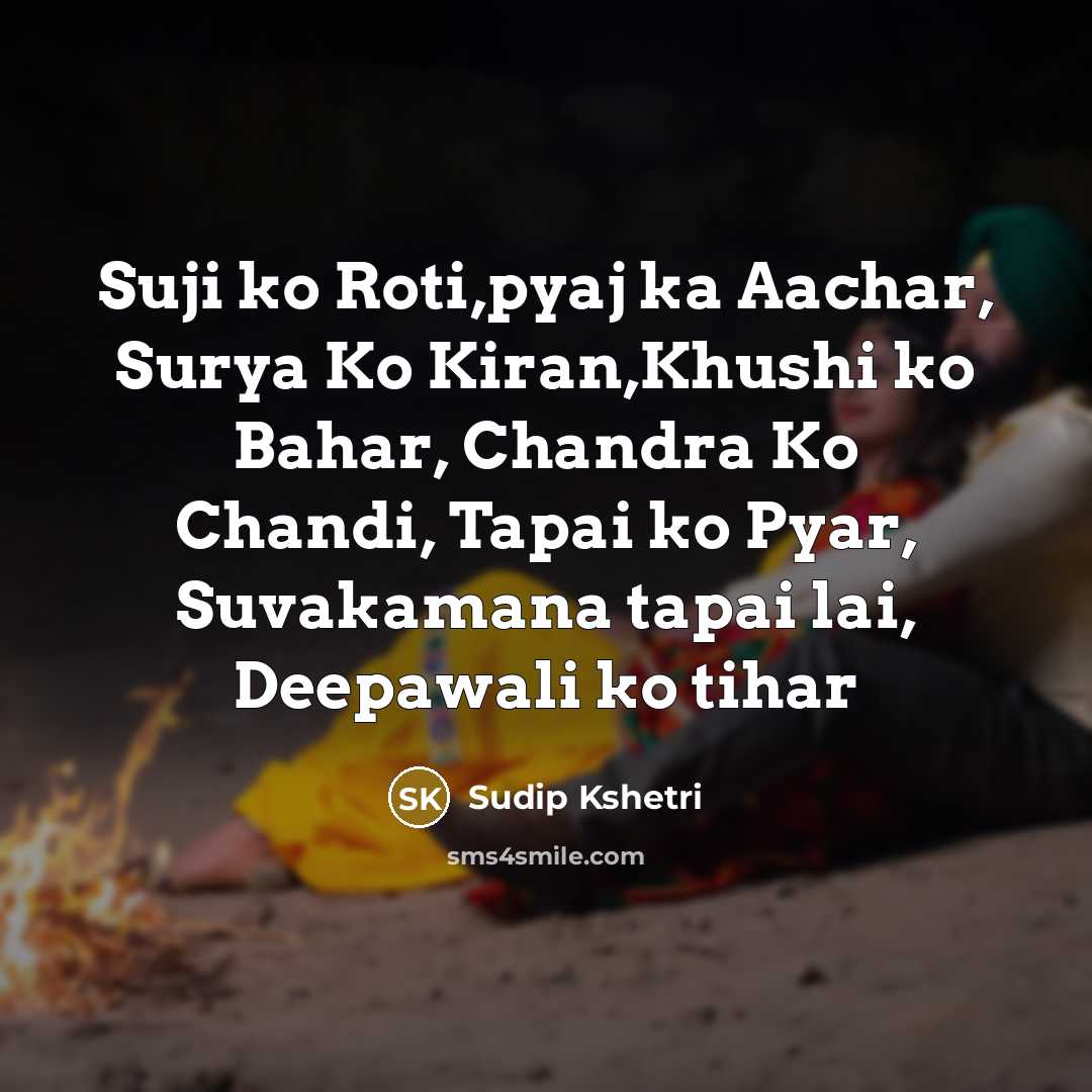 “Suji ko Roti,pyaj ka Aachar, Surya Ko Kiran,Khushi ko Bahar,…” quote by Sudip Kshetri
