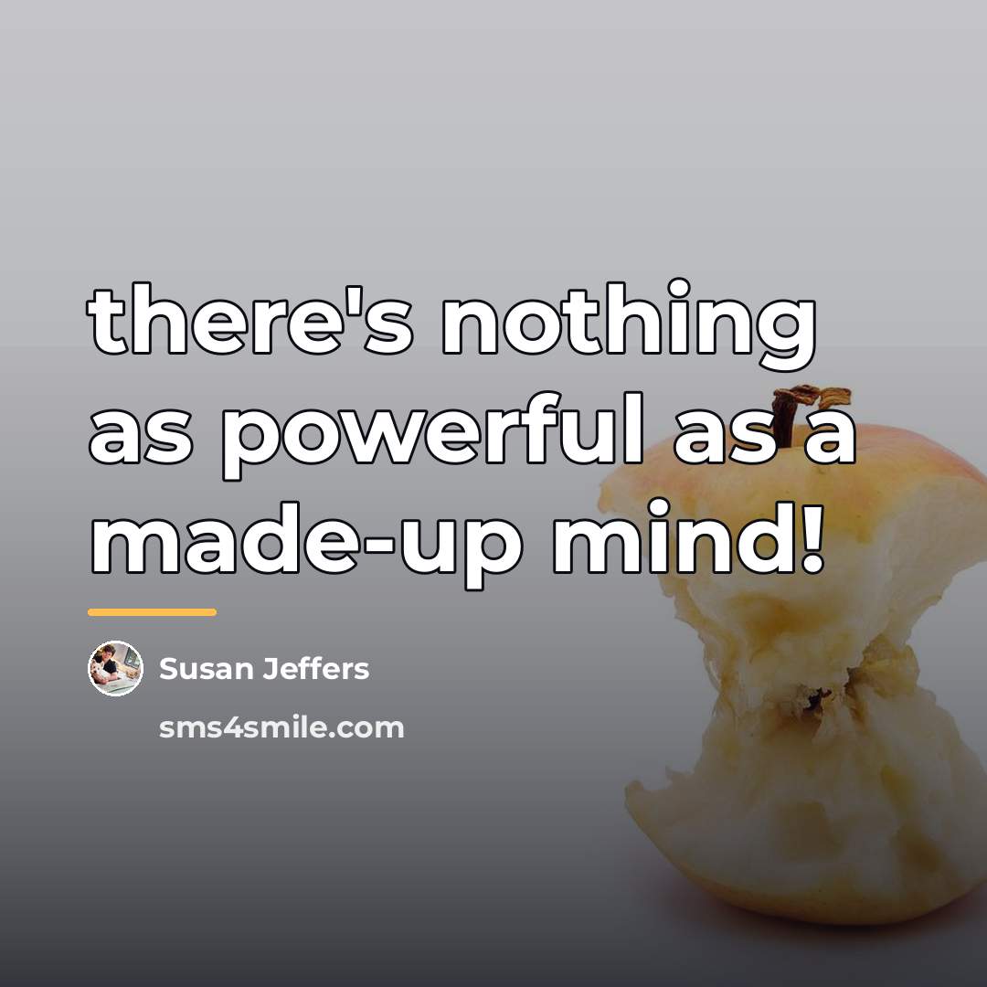 “there's nothing as powerful as a made-up mind!…” quote by Susan Jeffers