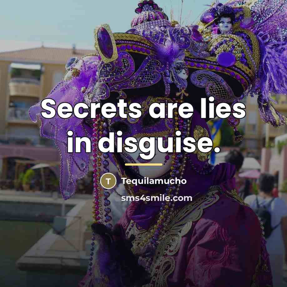 “Secrets are lies in disguise.…” quote by Tequilamucho