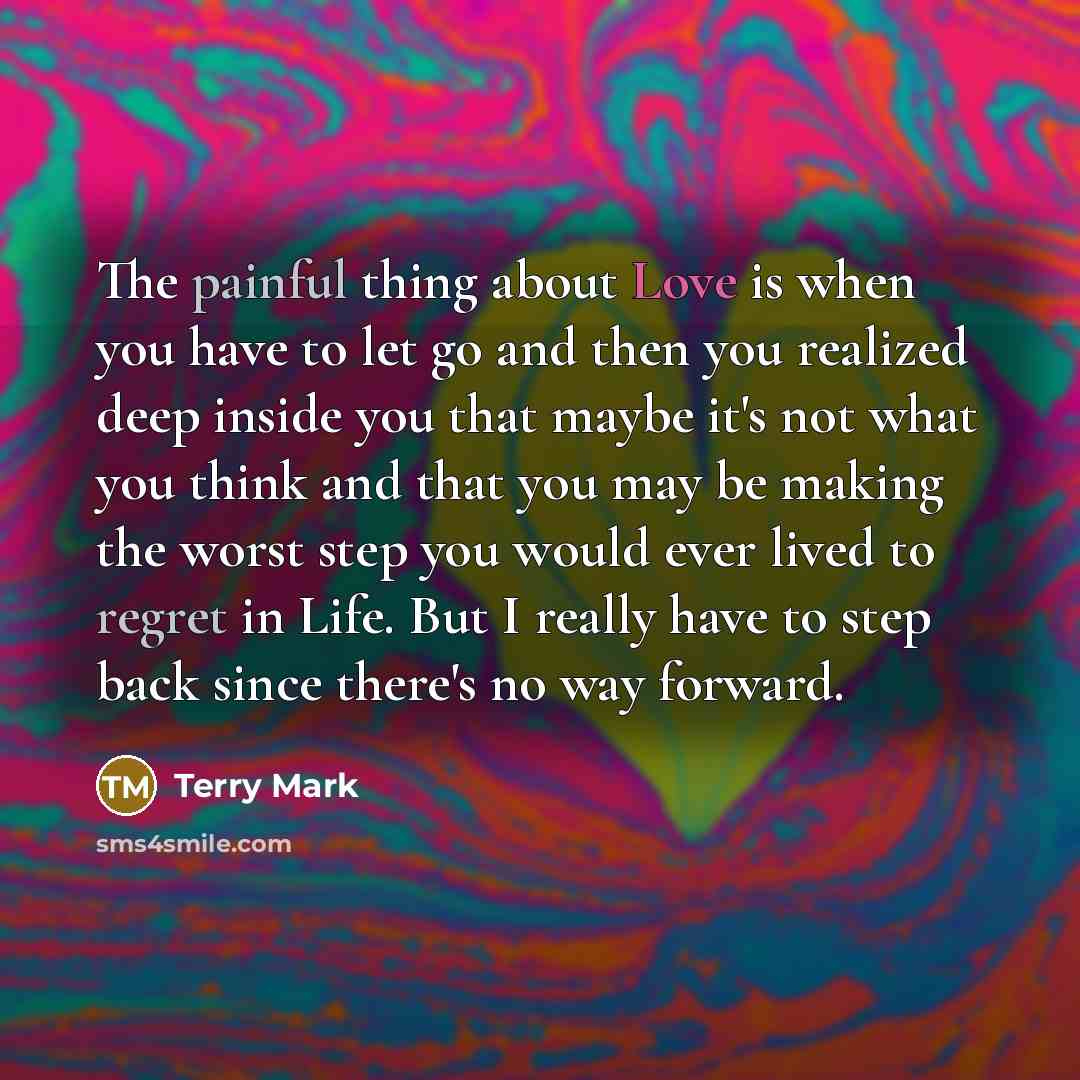 “The painful thing about Love is when you have to…” quote by Terry Mark