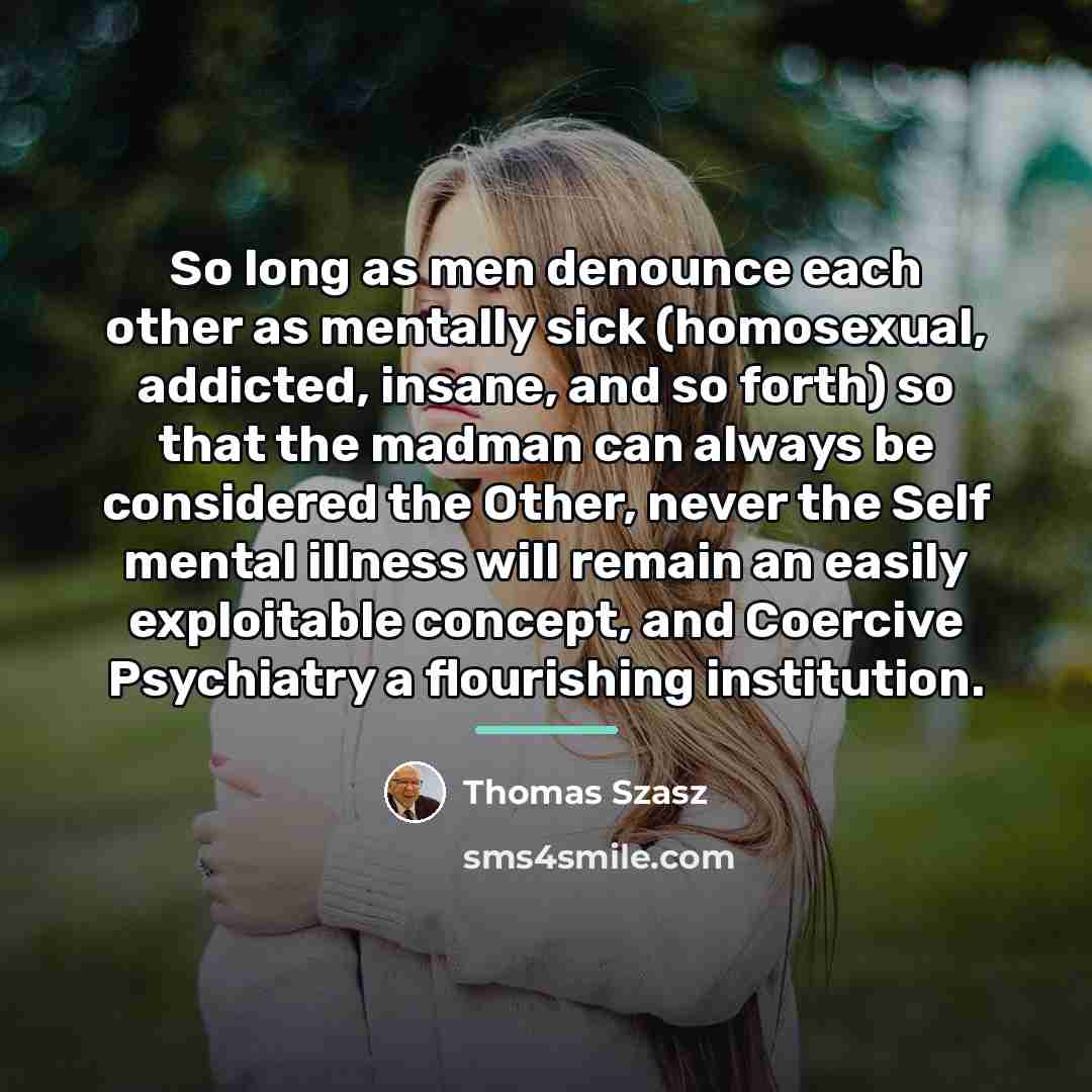“So long as men denounce each other as mentally sick…” quote by Thomas Szasz