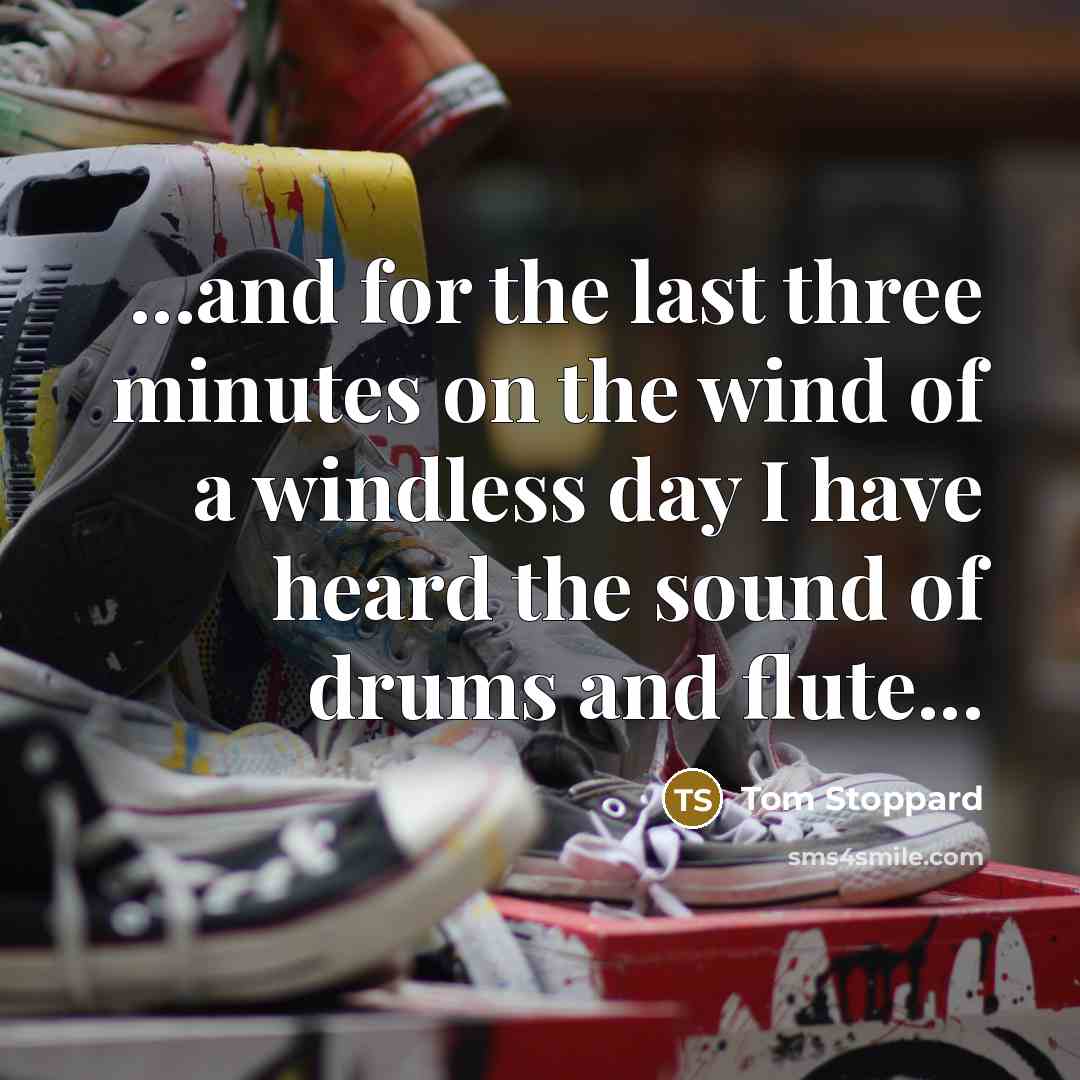 “...and for the last three minutes on the wind of…” quote by Tom Stoppard