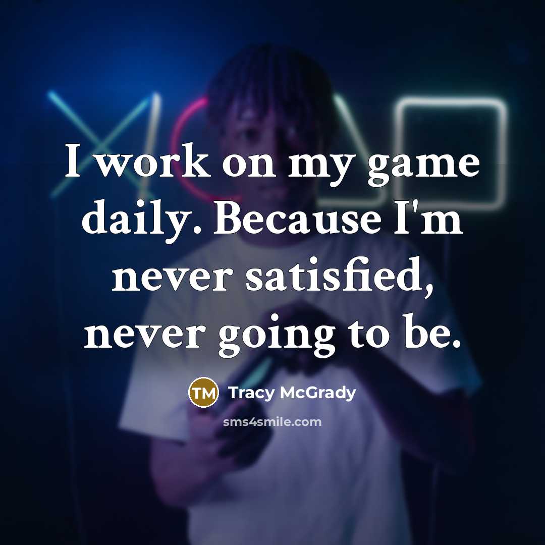 “I work on my game daily. Because I'm never satisfied,…” quote by Tracy McGrady