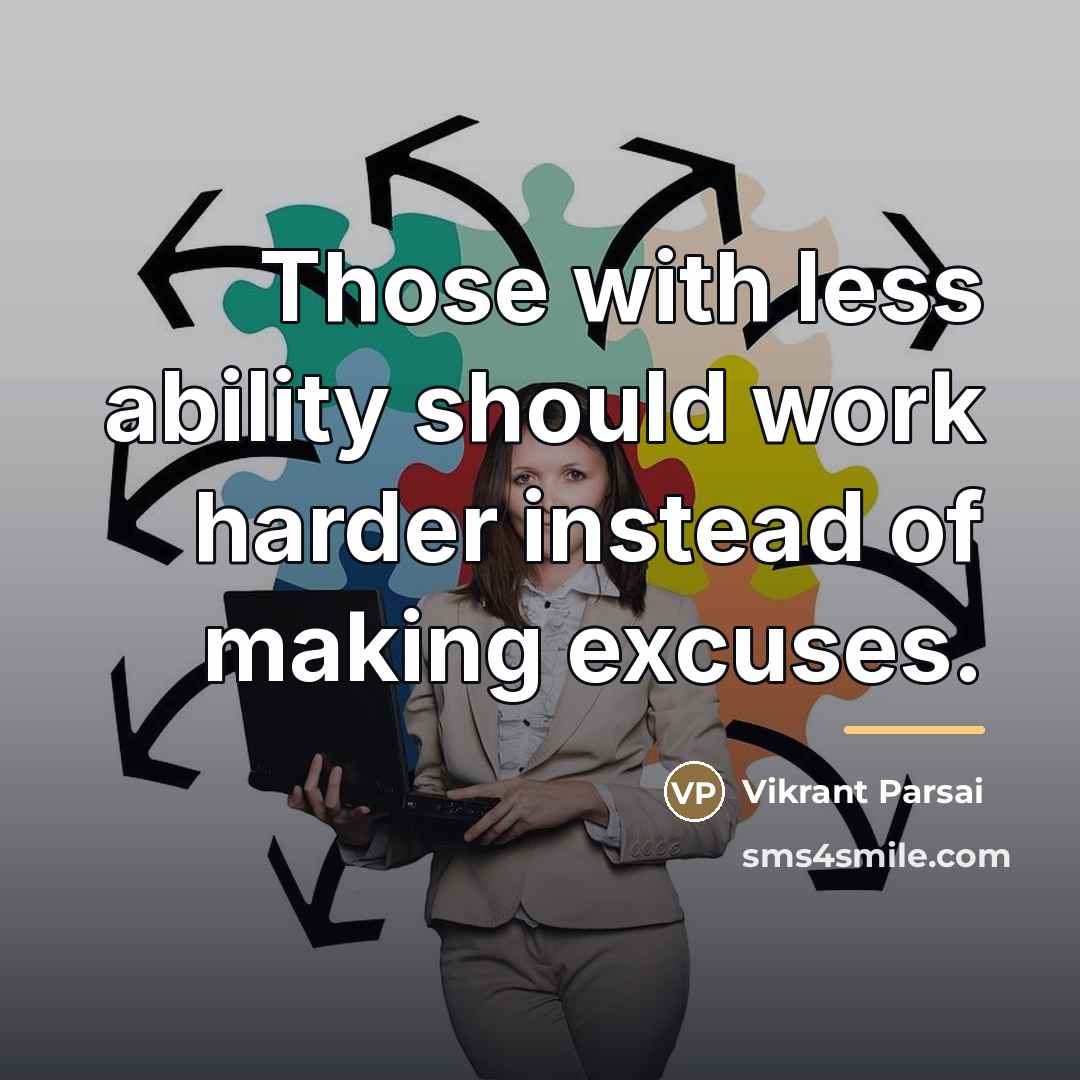 “Those with less ability should work harder instead of making…” quote by Vikrant Parsai