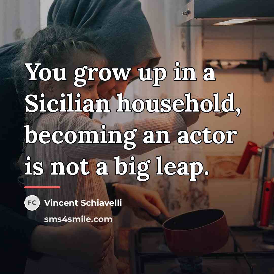 “You grow up in a Sicilian household, becoming an actor…” quote by Vincent Schiavelli