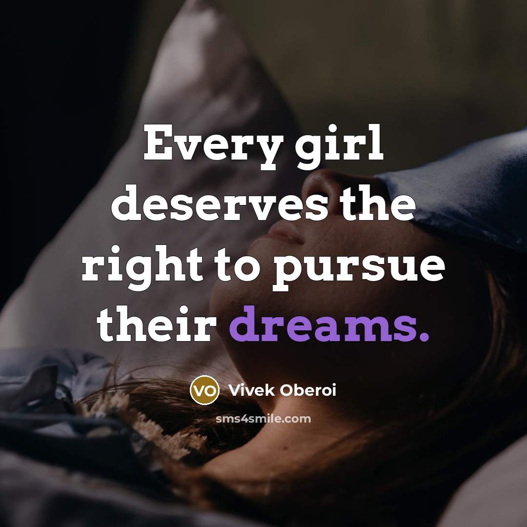 “Every girl deserves the right to pursue their dreams.…” quote by Vivek Oberoi