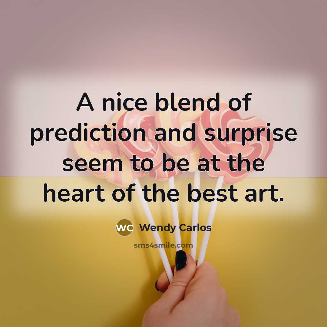 “A nice blend of prediction and surprise seem to be…” quote by Wendy Carlos