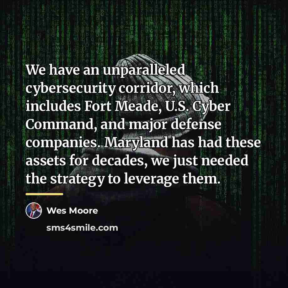 “We have an unparalleled cybersecurity corridor, which includes Fort Meade,…” quote by Wes Moore