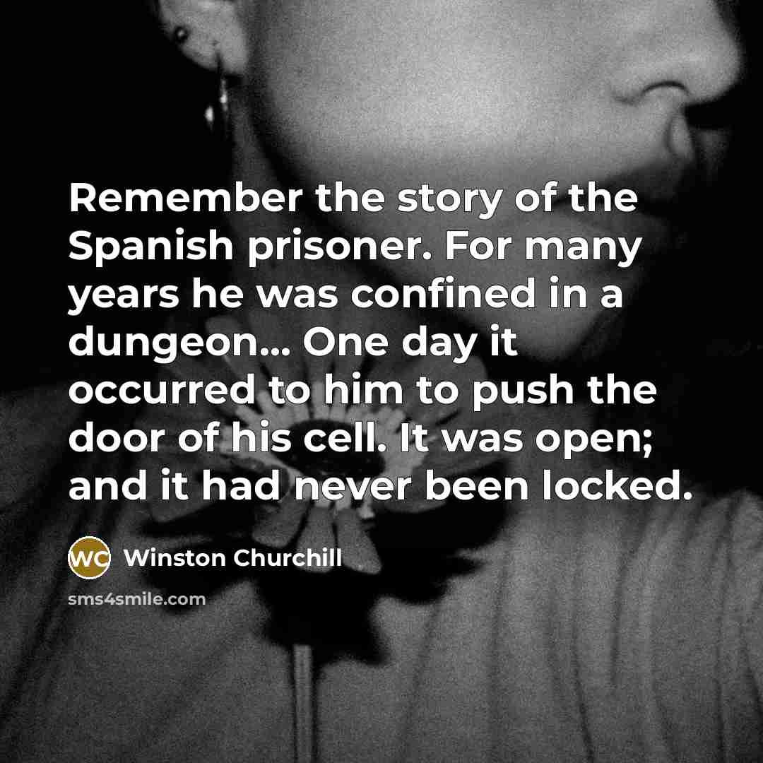 “Remember the story of the Spanish prisoner. For many years…” quote by Winston Churchill