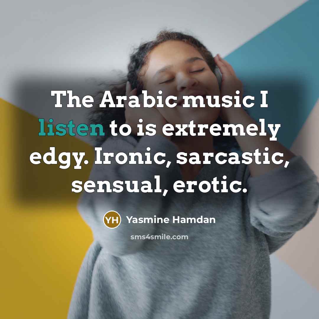 “The Arabic music I listen to is extremely edgy. Ironic,…” quote by Yasmine Hamdan