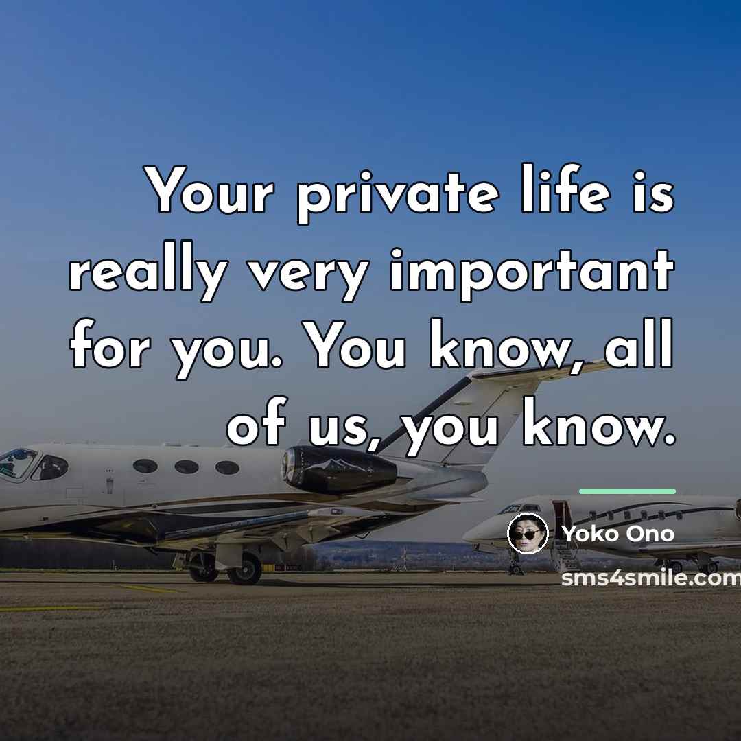 “Your private life is really very important for you. You…” quote by Yoko Ono