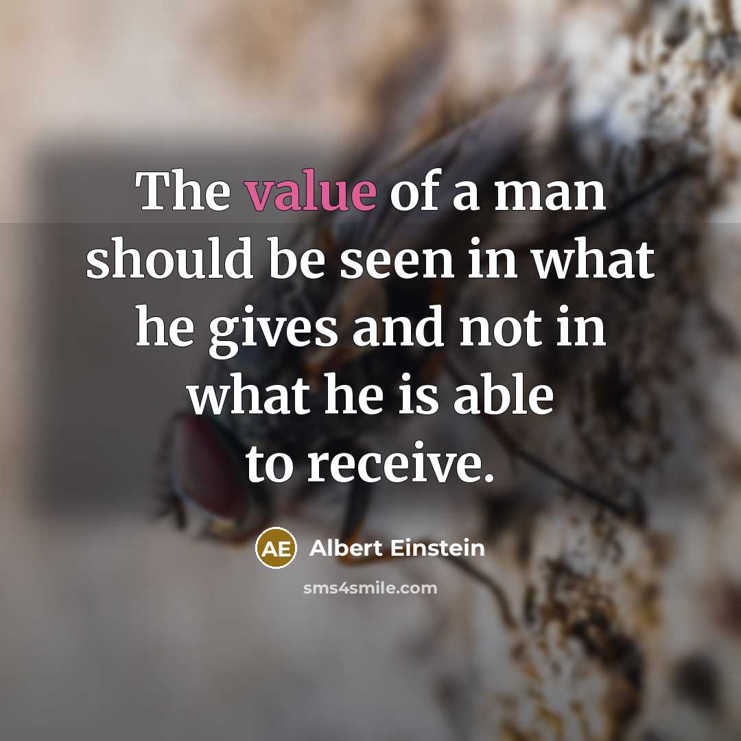 “The value of a man should be seen in what…” quote by Albert Einstein