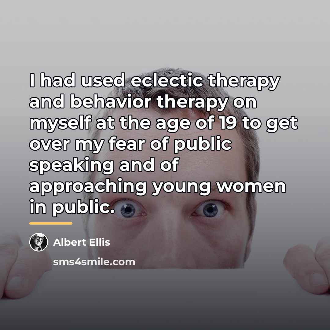 “I had used eclectic therapy and behavior therapy on myself…” quote by Albert Ellis