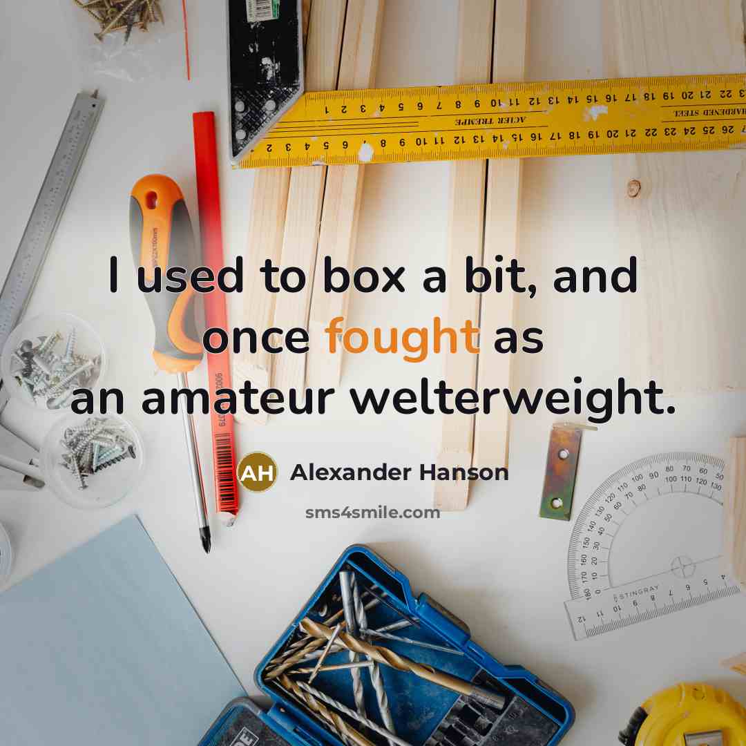 “I used to box a bit, and once fought as…” quote by Alexander Hanson