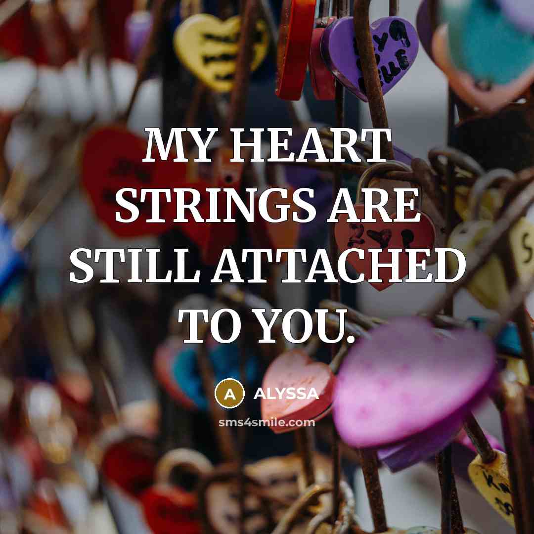 “MY HEART STRINGS ARE STILL ATTACHED TO YOU.…” quote by ALYSSA