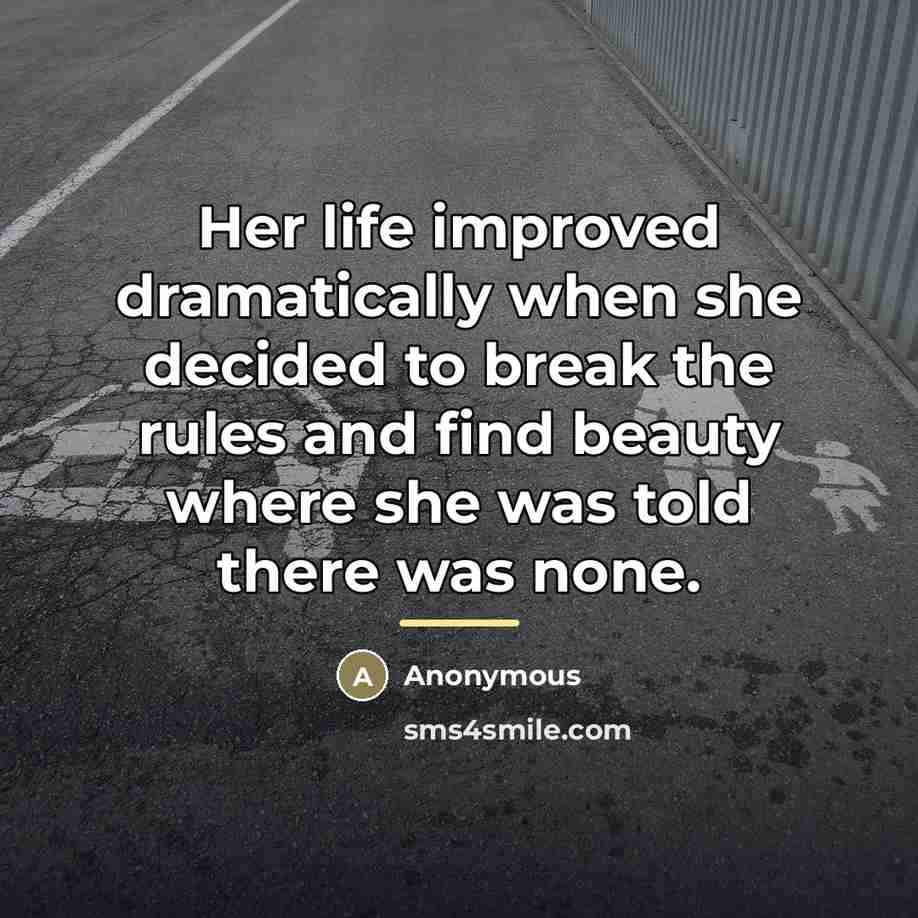 “Her life improved dramatically when she decided to break the…” quote by Anonymous