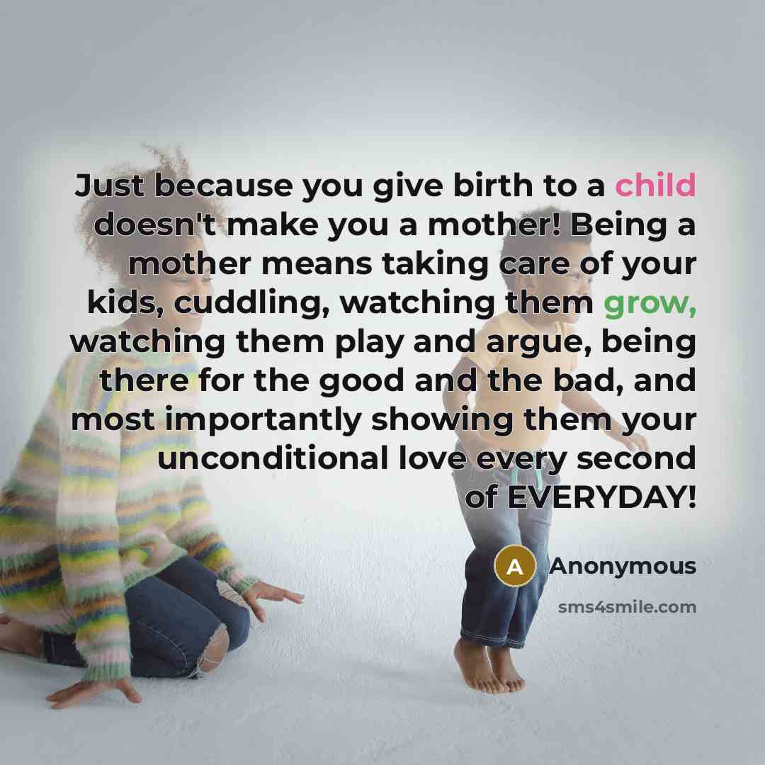 “Just because you give birth to a child doesn't make…” quote by Anonymous