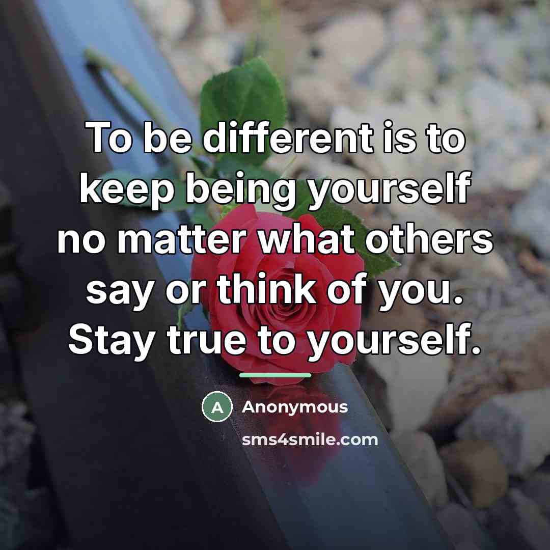 “To be different is to keep being yourself no matter…” quote by Anonymous