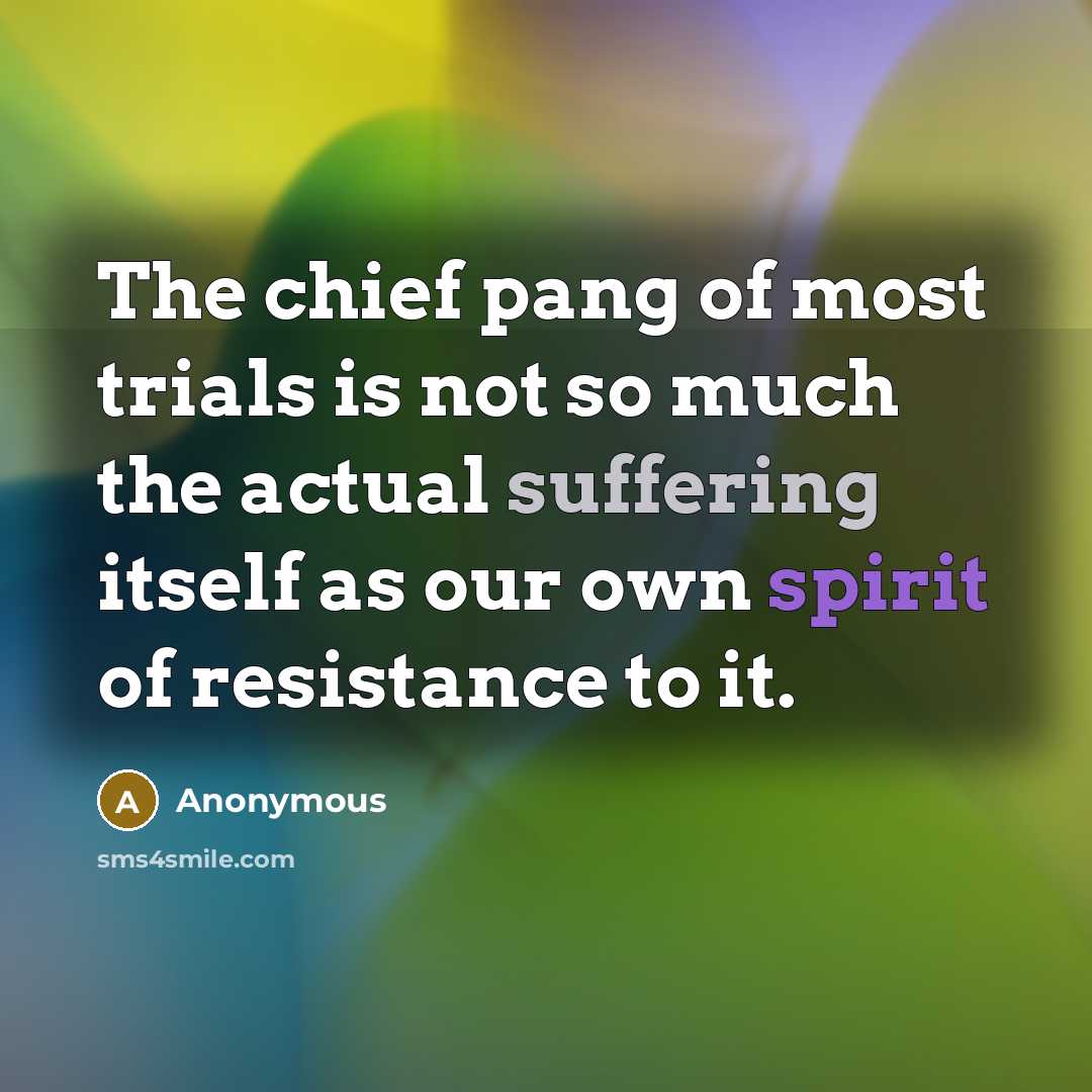 “The chief pang of most trials is not so much…” quote by Anonymous